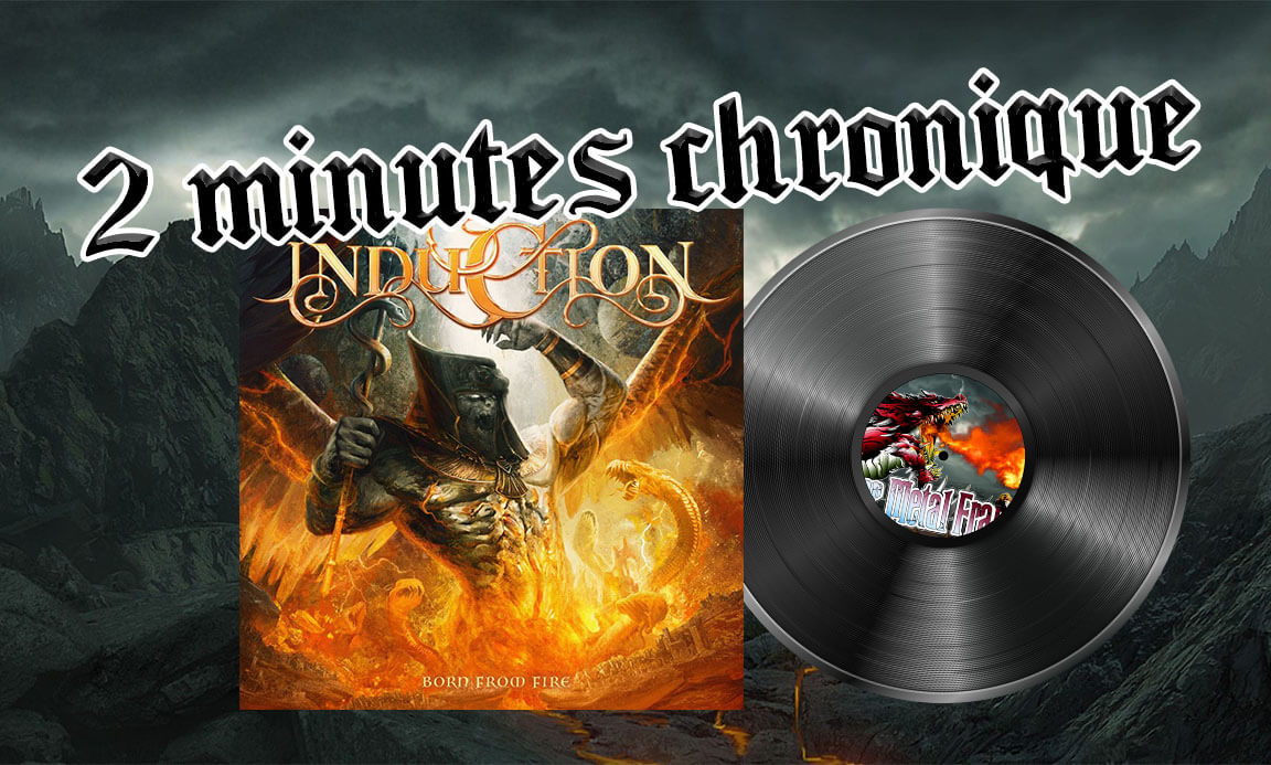 Induction - Born From Fire 2mins chroniques Power Metal France